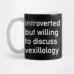 Introverted But Willing To Discuss Vexillology - Vexillology, Flags, Hobby Mug